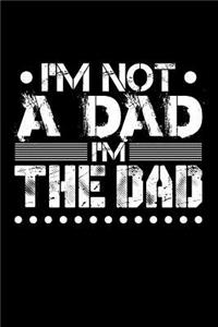 I'm Not A Dad I'm The Dad