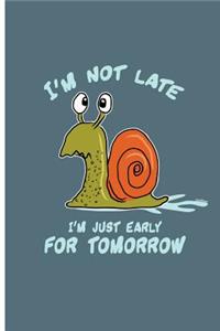 I'm Not Late I'm Just Early For Tomorrow: Late Slug Perfect Lined Notebook/Journal (6x9)