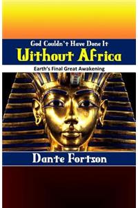 God Couldn't Have Done It Without Africa