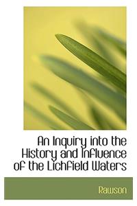 An Inquiry Into the History and Influence of the Lichfield Waters