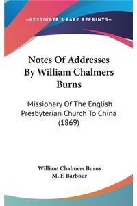 Notes Of Addresses By William Chalmers Burns