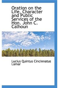 Oration on the Life, Character and Public Services of the Hon. John C. Calhoun