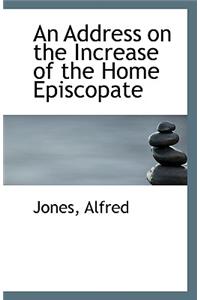 An Address on the Increase of the Home Episcopate