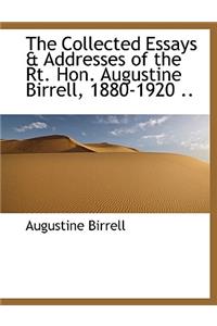 The Collected Essays & Addresses of the Rt. Hon. Augustine Birrell, 1880-1920 ..