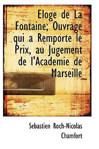 Loge de La Fontaine; Ouvrage Qui a Remport Le Prix, Au Jugement de L'Academie de Marseille