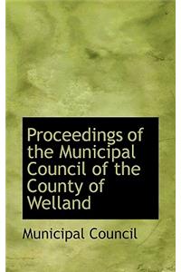 Proceedings of the Municipal Council of the County of Welland