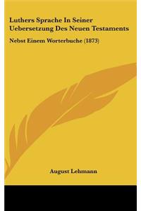 Luthers Sprache In Seiner Uebersetzung Des Neuen Testaments