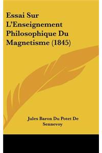 Essai Sur L'Enseignement Philosophique Du Magnetisme (1845)