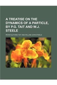A Treatise on the Dynamics of a Particle, by P.G. Tait and W.J. Steele