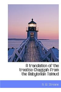 A Translation of the Treatise Chagigah from the Babylonian Talmud