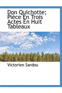 Don Quichotte; Pi Ce En Trois Actes En Huit Tableaux