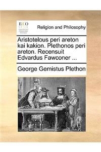 Aristotelous Peri Areton Kai Kakion. Plethonos Peri Areton. Recensuit Edvardus Fawconer ...