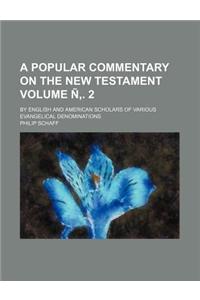 A Popular Commentary on the New Testament Volume N . 2; By English and American Scholars of Various Evangelical Denominations