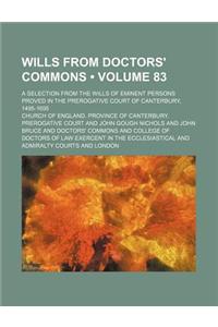 Wills from Doctors' Commons (Volume 83); A Selection from the Wills of Eminent Persons Proved in the Prerogative Court of Canterbury, 1495-1695