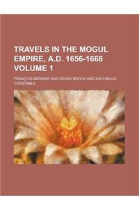 Travels in the Mogul Empire, A.D. 1656-1668 Volume 1