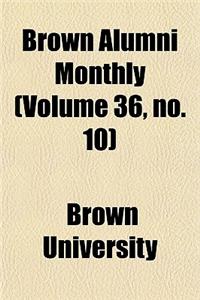 Brown Alumni Monthly (Volume 36, No. 10)