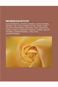 Membranophon: Schlagtrommel, Grosse Trommel, Kleine Trommel, Bongos, Tabl, Tabla, Djembe, Pauke, Tende, Lilissu, Nachrichtentrommel,