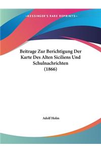 Beitrage Zur Berichtigung Der Karte Des Alten Siciliens Und Schulnachrichten (1866)