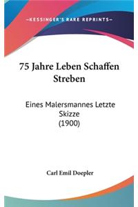 75 Jahre Leben Schaffen Streben