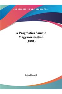 A Pragmatica Sanctio Magyarorszagban (1881)