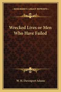 Wrecked Lives or Men Who Have Failed