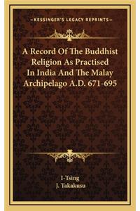 A Record of the Buddhist Religion as Practised in India and the Malay Archipelago A.D. 671-695