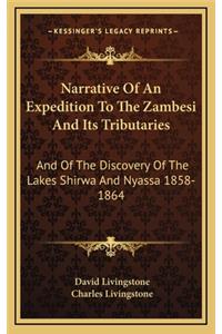 Narrative Of An Expedition To The Zambesi And Its Tributaries