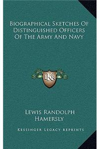 Biographical Sketches of Distinguished Officers of the Army and Navy