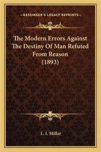Modern Errors Against The Destiny Of Man Refuted From Reason (1893)