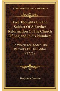 Free Thoughts on the Subject of a Farther Reformation of the Church of England in Six Numbers