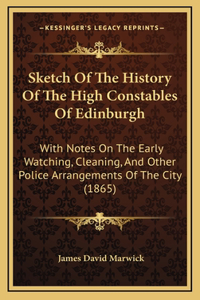 Sketch Of The History Of The High Constables Of Edinburgh