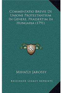 Commentatio Brevis De Unione Protestantium In Genere, Praesertim In Hungaria (1791)