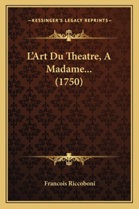 L'Art Du Theatre, A Madame... (1750)