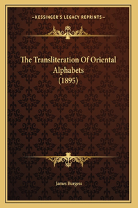 The Transliteration Of Oriental Alphabets (1895)