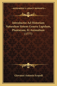 Introductio Ad Historiam Naturalem Sistens Genera Lapidum, Plantarum, Et Animalium (1777)
