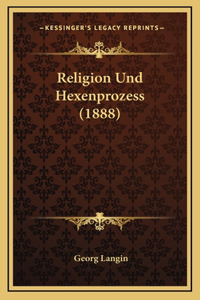 Religion Und Hexenprozess (1888)