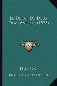 Le Debat de Deux Demoyselles (1825)