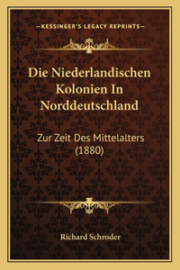 Niederlandischen Kolonien In Norddeutschland: Zur Zeit Des Mittelalters (1880)