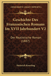 Geschichte Des Franzosischen Romans Im XVII Jahrhundert V2