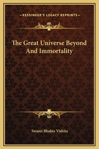 The Great Universe Beyond And Immortality