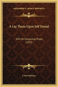 A Lay Thesis Upon Self Denial