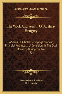 The Work And Wealth Of Austria-Hungary