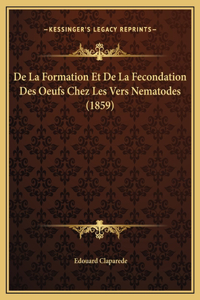 De La Formation Et De La Fecondation Des Oeufs Chez Les Vers Nematodes (1859)