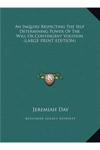 An Inquiry Respecting the Self Determining Power of the Will or Contingent Volition