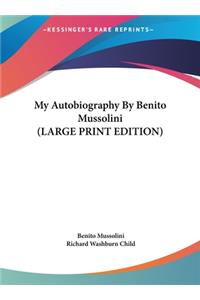 My Autobiography by Benito Mussolini