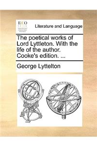 The poetical works of Lord Lyttleton. With the life of the author. Cooke's edition. ...