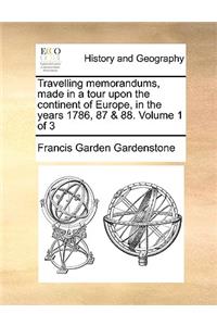 Travelling memorandums, made in a tour upon the continent of Europe, in the years 1786, 87 & 88. Volume 1 of 3