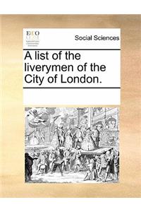 A List of the Liverymen of the City of London.