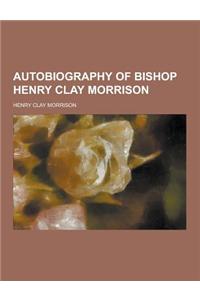 Autobiography of Bishop Henry Clay Morrison