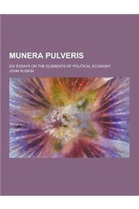 Munera Pulveris; Six Essays on the Elements of Political Economy